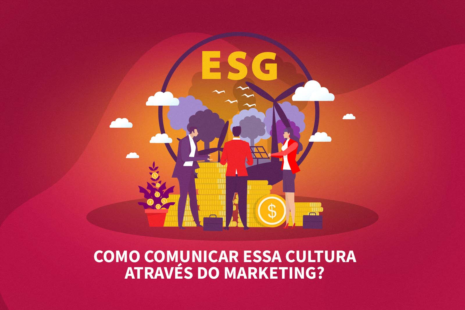 ESG: Como comunicar essa cultura através do marketing?